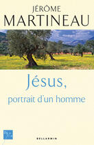 Couverture du livre « Jésus ; portrait d'un homme » de Jerome Martineau aux éditions Bellarmin