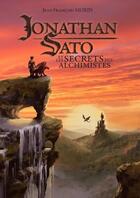 Couverture du livre « Jonathan Sato Tome 1 : Jonathan Sato et les secrets des alchimistes » de Jean-Francois Morin aux éditions Le Lac Aux Fees