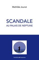 Couverture du livre « Scandale au palais de Neptune » de Mathilde Jounot aux éditions Portfolio Production