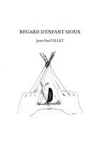 Couverture du livre « REGARD D'ENFANT SIOUX » de Jean-Paul Villet aux éditions Thebookedition.com