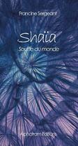 Couverture du livre « Shaïa : Souffle du monde » de Francine Sergeant aux éditions Alphatram