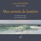 Couverture du livre « Mes carnets de lumière : De la douleur chronique, et de ce qu'on peut en faire... » de Anne Keraudren aux éditions Artorial