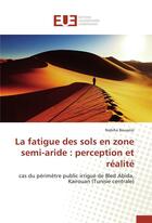 Couverture du livre « La fatigue des sols en zone semi-aride : perception et realite » de Bouazizi-N aux éditions Editions Universitaires Europeennes