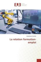 Couverture du livre « La relation formation-emploi » de Rachedi Abdelkader aux éditions Editions Universitaires Europeennes