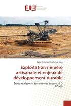 Couverture du livre « Exploitation minière artisanale et enjeux de développement durable : Étude réalisée en territoire de Lubero, R D Congo » de Saoul Ndungo Mughumalewa aux éditions Editions Universitaires Europeennes