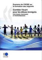 Couverture du livre « Combler l'écart pour les élèves immigrés ; politiques, pratiques et performances » de  aux éditions Ocde