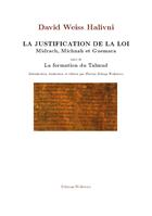 Couverture du livre « La justification de la loi (Midrach Michnah et Guemara suivi de La formation du Talmud) » de David Weiss Halivni aux éditions Institut Wolfowicz