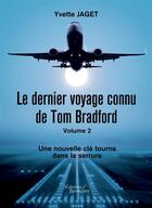 Couverture du livre « Le dernier voyage connu de Tom Bradford t.2 ; une nouvelle clé tourna dans la serrure » de Yvette Jaget aux éditions Editions Baudelaire