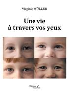 Couverture du livre « Une vie à travers vos yeux » de Virginie Muller aux éditions Baudelaire