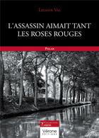 Couverture du livre « L'assassin aimait tant les roses rouges » de Liliane Val et Gerard Val aux éditions Verone