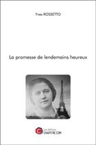 Couverture du livre « La promesse de lendemains heureux » de Rossetto Yves aux éditions Chapitre.com