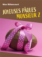 Couverture du livre « Joyeuses Pâques monsieur Z » de Billancourt Max aux éditions Librinova