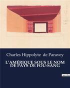 Couverture du livre « L'AMÉRIQUE SOUS LE NOM DE PAYS DE FOU-SANG » de De Paravey C H. aux éditions Culturea