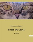 Couverture du livre « L'OeIL DE CHAT : Tome 1 » de Du Boisgobey aux éditions Culturea