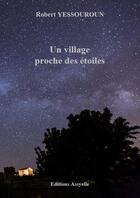 Couverture du livre « Un Village proche des étoiles » de Robert Yessouroun aux éditions Assyelle