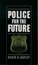 Couverture du livre « Police for the Future » de Bayley David H aux éditions Oxford University Press Usa