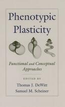 Couverture du livre « Phenotypic Plasticity: Functional and Conceptual Approaches » de Thomas J Dewitt aux éditions Oxford University Press Usa