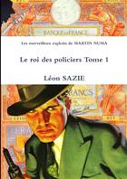 Couverture du livre « Les merveilleux exploits de Martin Numa ; le roi des policiers Tome 1 » de Leon Sazie aux éditions Lulu