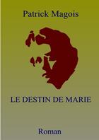Couverture du livre « Le destin de Marie » de Patrick Magois aux éditions Lulu