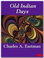 Couverture du livre « Old Indian Days » de Charles A. Eastman aux éditions Ebookslib