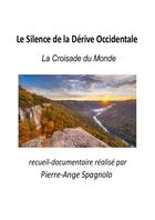 Couverture du livre « Le Silence de la Dérive Occidentale : La Croisade du Monde » de Pierre-Ange Spagnolo aux éditions Lulu