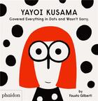 Couverture du livre « Yayoi Kusama ; covered everything in dots and wasn't sorry » de Fausto Gilberti aux éditions Phaidon Jeunesse