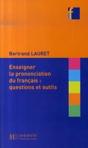 Couverture du livre « Enseigner la prononciation du français ; questions et outils » de Bertrand Lauret aux éditions Hachette Fle