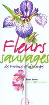 Couverture du livre « Fleurs Sauvages De France Et D'Europe » de Peter Moore aux éditions Octopus