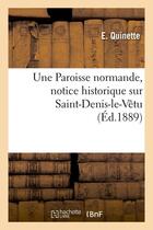 Couverture du livre « Une paroisse normande, notice historique sur saint-denis-le-vetu , (ed.1889) » de Quinette E. aux éditions Hachette Bnf