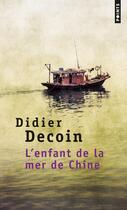 Couverture du livre « L'enfant de la mer de Chine » de Didier Decoin aux éditions Points