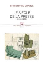 Couverture du livre « Le siecle de la presse (1830-1939) » de Christophe Charle aux éditions Seuil