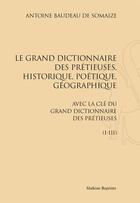 Couverture du livre « Le grand dictionnaire des précieuses, historique, poétique, géographique ; avec la clé du grand dictionnaire des précieuses » de Antoine Baudeau aux éditions Slatkine Reprints