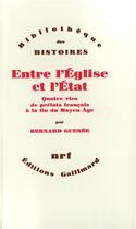 Couverture du livre « Entre l'Eglise et l'Etat ; quatre vies de prélats français à fin du Moyen Age » de Bernard Guenee aux éditions Gallimard