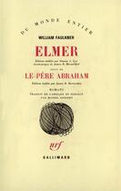 Couverture du livre « Elmer ; le père Abraham » de William Faulkner aux éditions Gallimard