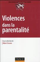 Couverture du livre « Violences dans la parentalité » de Albert Ciccone et Collectif aux éditions Dunod