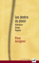 Couverture du livre « Les destins du plaisir (3e édition) » de Piera Aulagnier aux éditions Puf