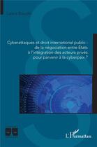Couverture du livre « Cyberattaques et droit international public : de la négociation entre États à l'intégration des acteurs privés pour parvenir à la cyberpaix ? » de Laura Baudin aux éditions L'harmattan