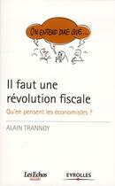 Couverture du livre « Il faut une révolution fiscale ; qu'en pensent les économistes ? » de Alain Trannoy aux éditions Eyrolles