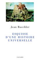 Couverture du livre « Esquisse d'une histoire universelle » de Jean Baechler aux éditions Fayard