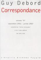 Couverture du livre « Correspondance t.0 ; septembre 1951-juillet 1957 ; lettres retrouvées » de Guy Debord aux éditions Fayard