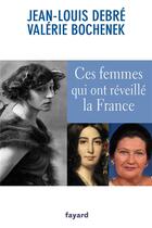 Couverture du livre « Ces femmes qui ont réveillé la France » de Jean-Louis Debre et Valerie Bochenek aux éditions Fayard