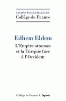 Couverture du livre « L'empire Ottoman et la Turquie face à l'Occident » de Edhem Eldem aux éditions Fayard