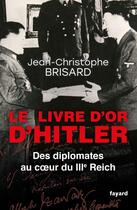 Couverture du livre « Le livre d'or d'Hitler ; des diplomates au coeur du IIIe Reich » de Jean-Christophe Brisard aux éditions Fayard