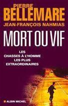 Couverture du livre « Mort ou vif ; les chasses à l'homme les plus extraordinaires » de Bellemare/Nahmias aux éditions Albin Michel