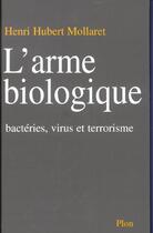 Couverture du livre « L'Arme Biologique ; Bacteries Virus Et Terrorisme » de Henri-Hubert Mollaret aux éditions Plon