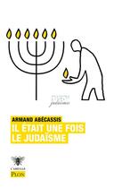 Couverture du livre « Il était une fois le judaïsme » de Armand Abecassis aux éditions Plon