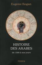 Couverture du livre « Histoire des Arabes de 1500 à nos jours » de Eugen Rogan aux éditions Perrin