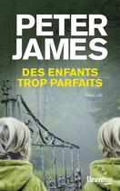 Couverture du livre « Des enfants trop parfaits » de Peter James aux éditions Fleuve Editions