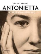 Couverture du livre « Antonietta : lettres à ma disparue » de Gerard Haddad aux éditions Rocher