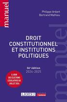 Couverture du livre « Droit constitutionnel et institutions politiques : À jour des élections législatives de juillet 2024 (édition 2024/2025) » de Philippe Ardant et Philippe Mathieu aux éditions Lgdj